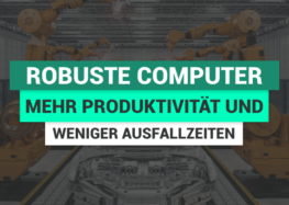 Robuste Computer in der Fertigungsindustrie – Mehr Produktivität und weniger Ausfallzeiten