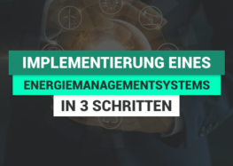 Die Implementierung eines Energiemanagementsystems in 3 Schritten