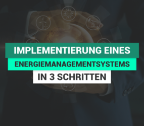 Die Implementierung eines Energiemanagementsystems in 3 Schritten
