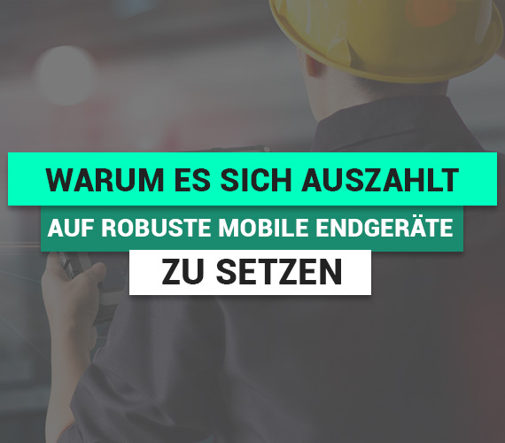 So senken Sie Ihre Gesamtbetriebskosten: Warum es sich auszahlt, auf robuste mobile Endgeräte zu setzen