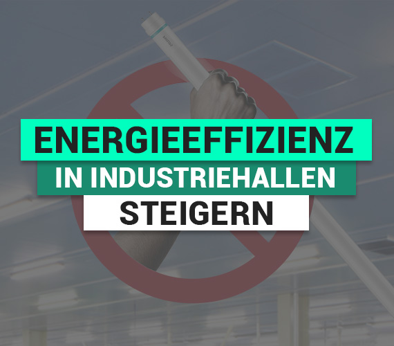 LED statt Leuchtstoffröhre: Warum Produktionsunternehmen jetzt handeln sollten